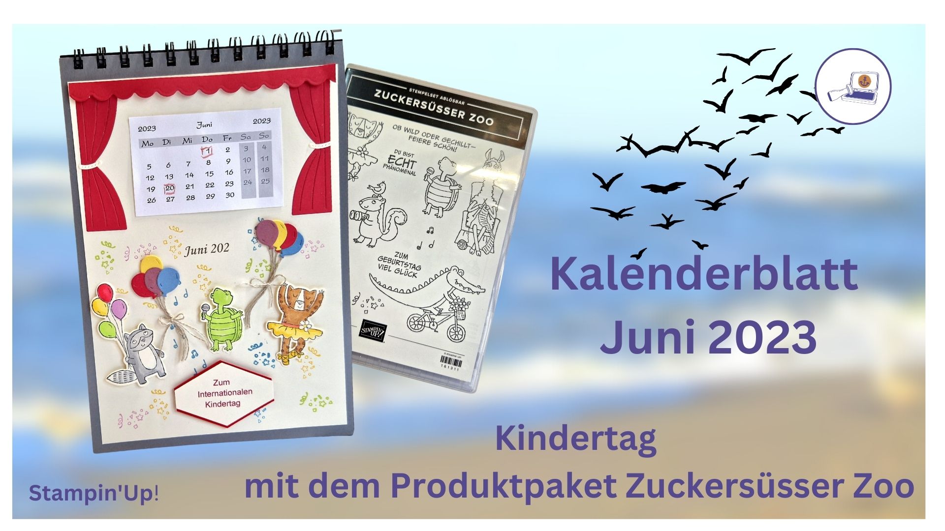 You are currently viewing Anleitung – Kalenderblatt Juni 2023 – Thema: Kindertag – PP: Zuckersüsser Zoo – Stampin’Up!